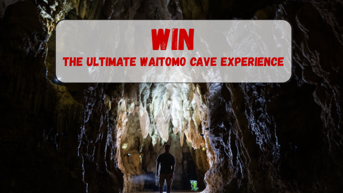 WIN the Ultimate Waitomo Cave Experience